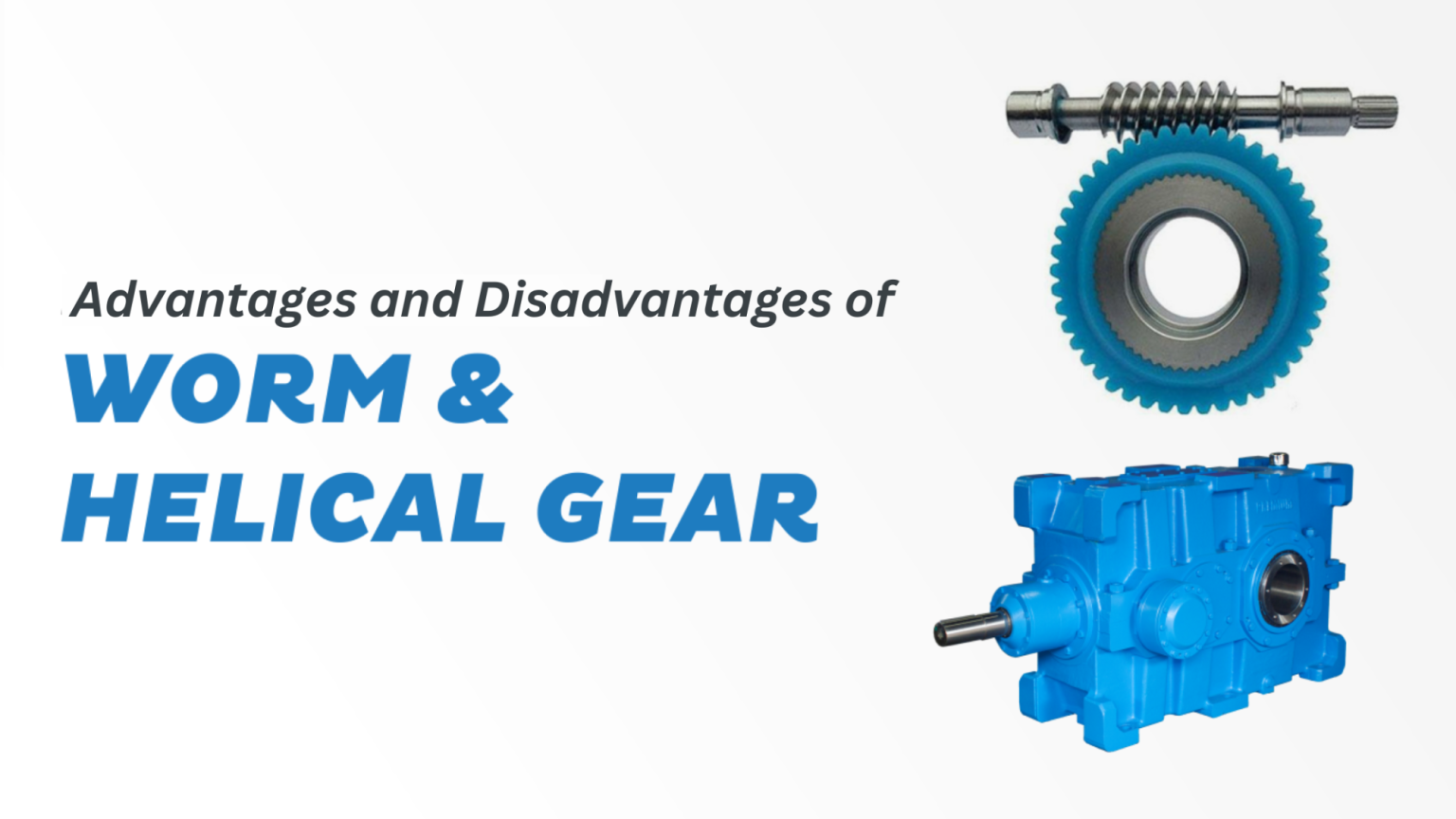 Advantages & Disadvantages of Helical vs Worm Gearboxes