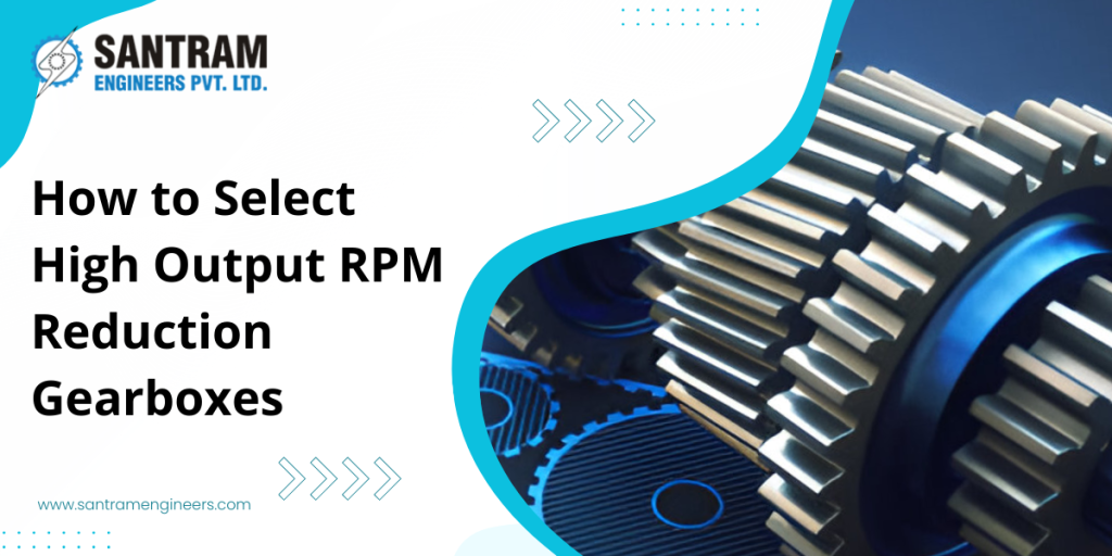 How to Select High Output RPM Reduction Gearboxes