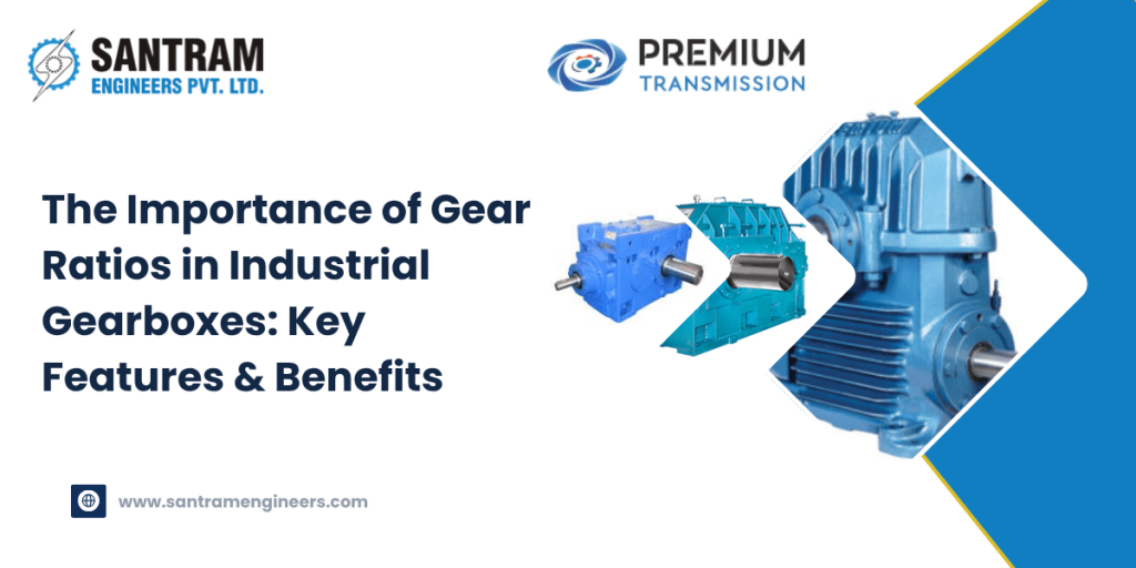 The Importance of Gear Ratios in Industrial Gearboxes: Key Features & Benefits
