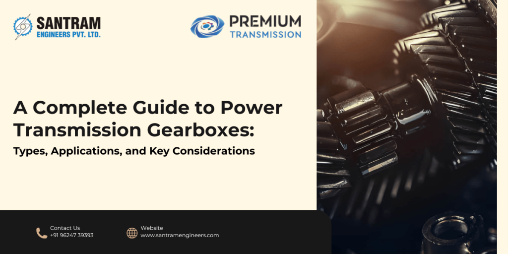 A Complete Guide to Power Transmission Gearboxes Types, Applications, and Key Considerations
