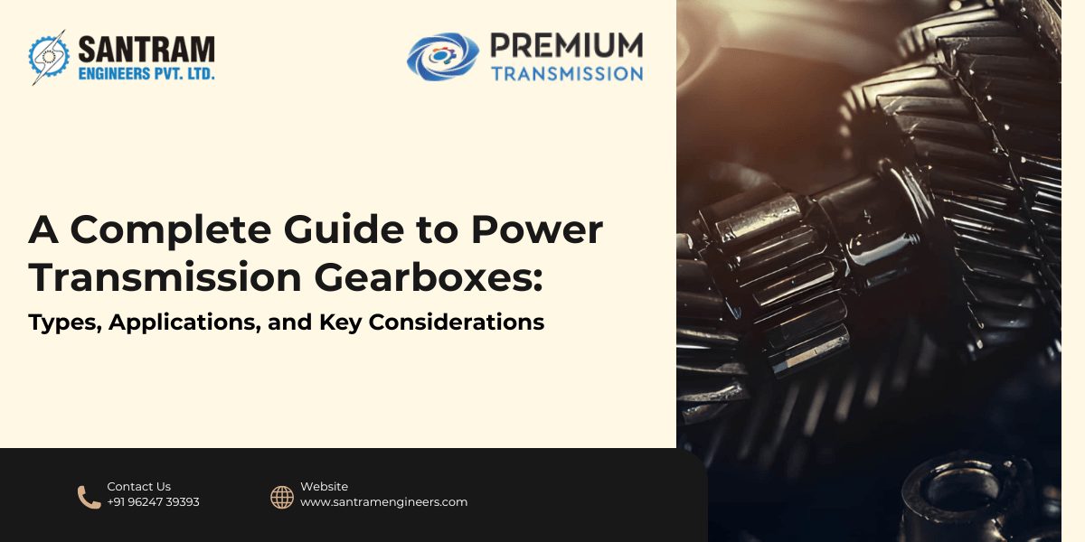 A Complete Guide to Power Transmission Gearboxes Types, Applications, and Key Considerations