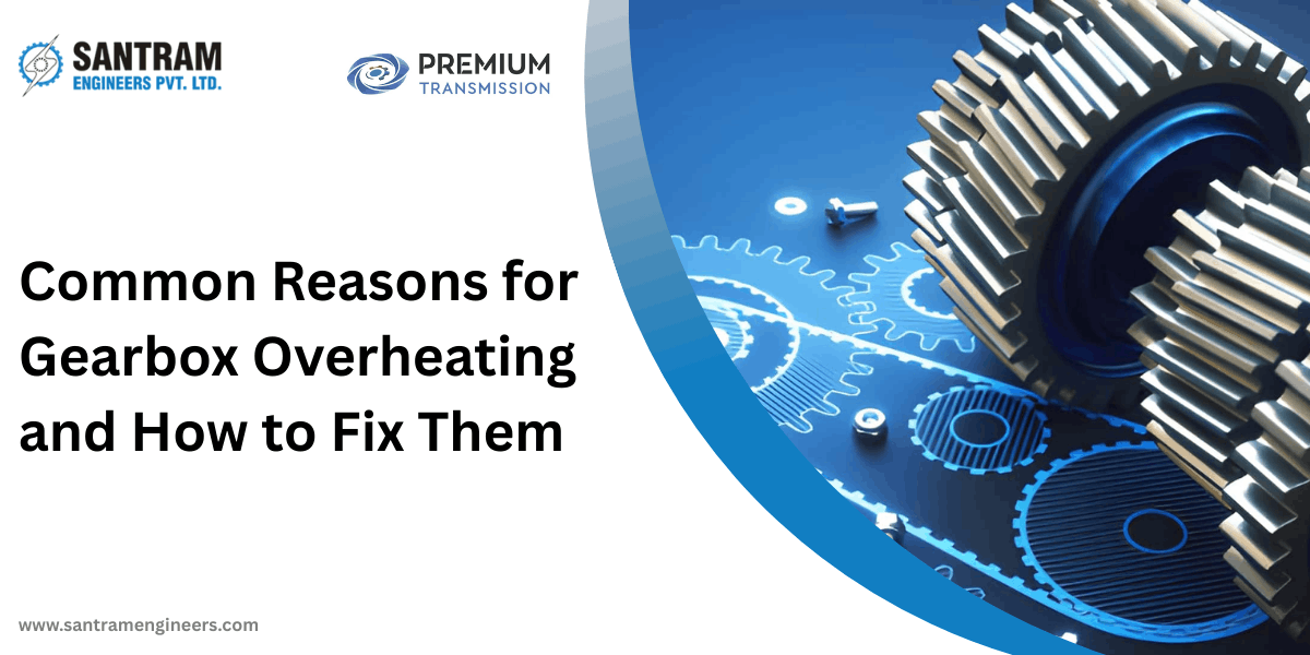 Common Reasons for Gearbox Overheating and How to Fix Them